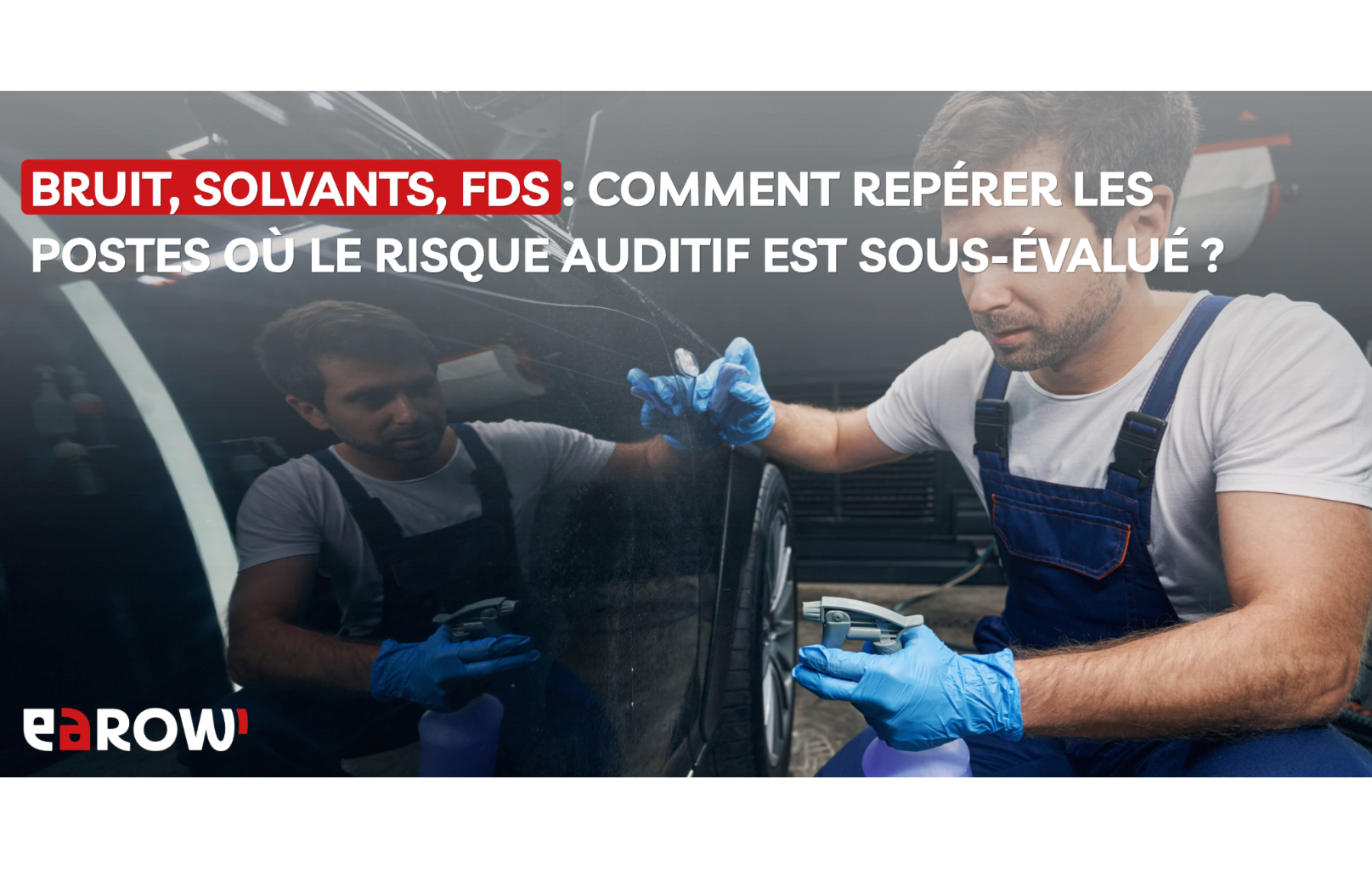 Bruit, solvants, FDS : comment repérer les postes où le risque auditif est sous-évalué ?
