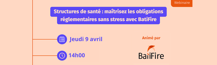 bannière Structures de santé : maîtrisez les obligations réglementaires sans stress avec BatiFire