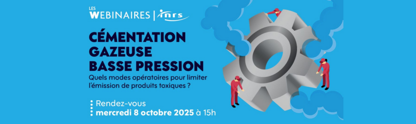 bannière Webinaire INRS « Cémentation gazeuse basse pression : quels modes opératoires pour limiter l’émission de produits toxiques ? »
