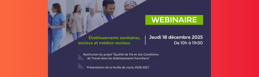 bannière Webinaire – Restitution du projet QVCT dans les ESSMS (Île-de-France) (Aract/Anact IDF)