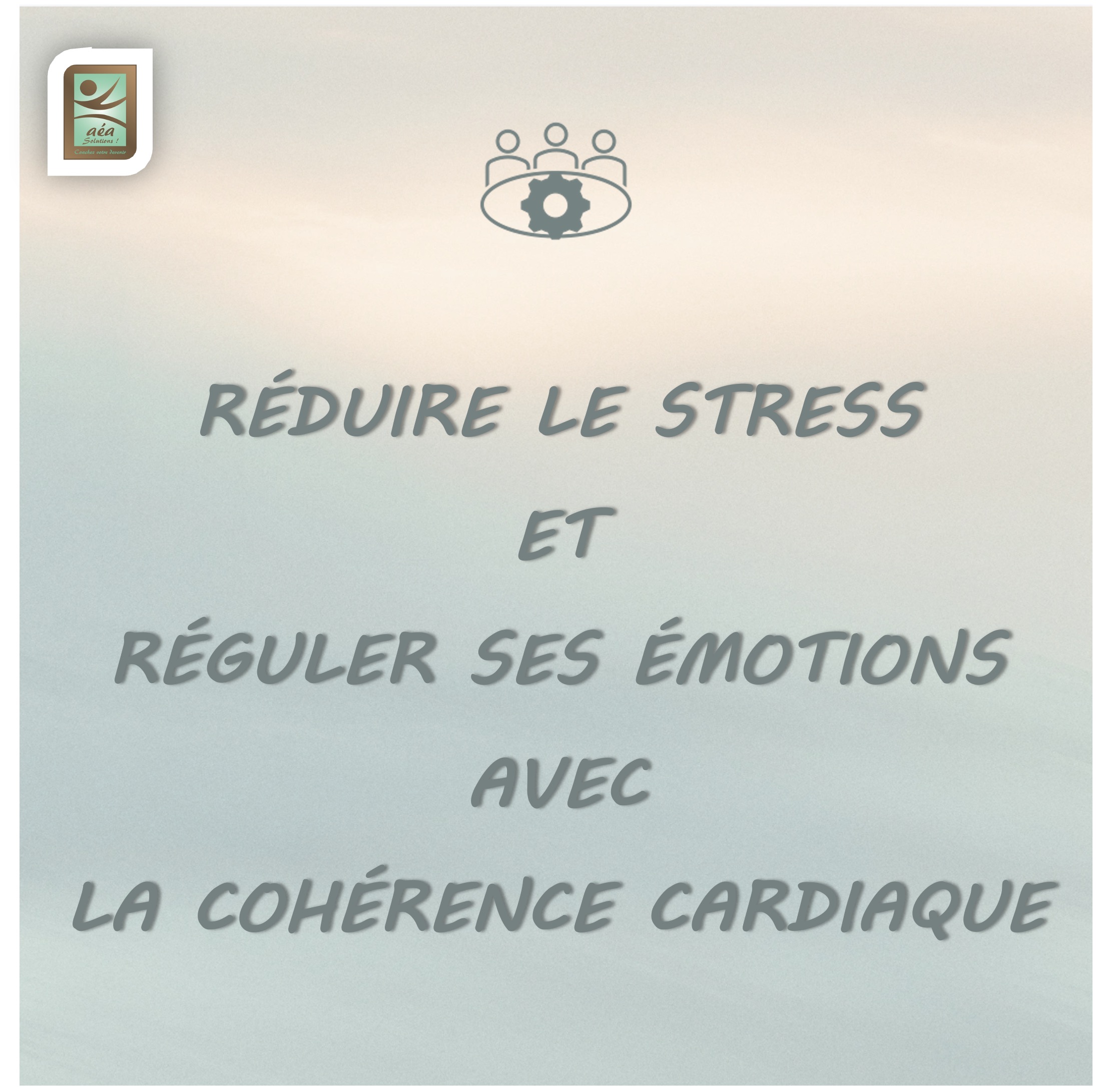 Aéa solutions _ Atelier RÉDUIRE LE STRESS, RÉGULER SES ÉMOTIONS GRÂCE À LA COHÉRENCE CARDIAQUE